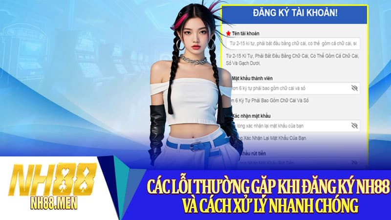 Các lỗi thường gặp khi đăng ký NH88 và cách xử lý nhanh chóng