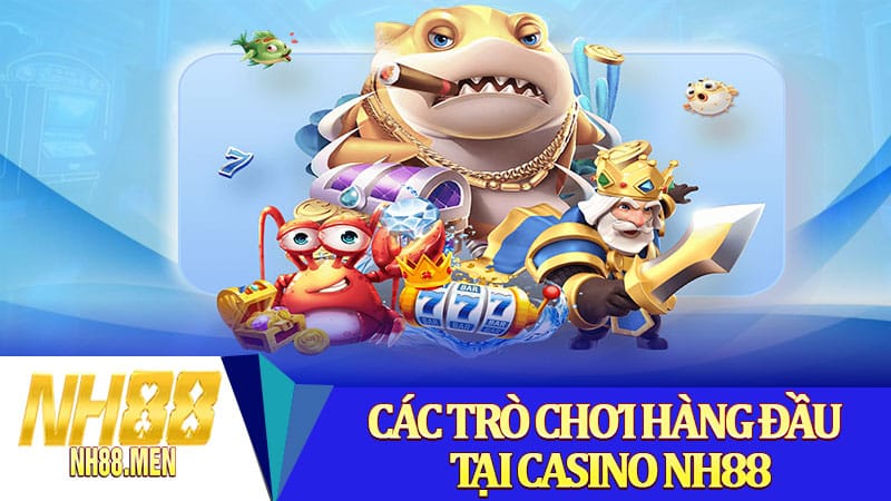 Các trò chơi hàng đầu tại Casino NH88