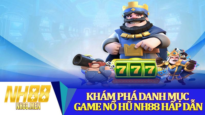 Khám phá danh mục game nổ hũ NH88 hấp dẫn