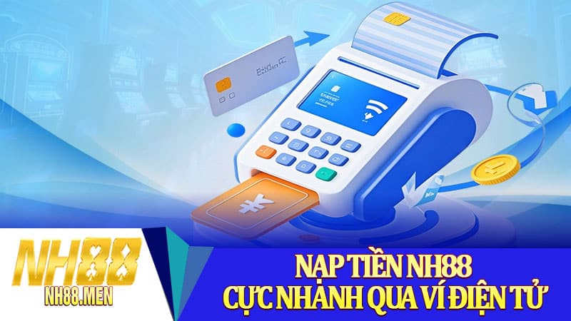 Nạp tiền NH88 cực nhanh qua ví điện tử